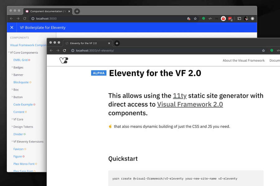 For the <a href='https://visual-framework.github.io/vf-welcome/'>Visual Framework 2.0</a> component system we recommend <a href='https://www.11ty.io'>Eleventy</a> for static sites: Eleventy sites get direct access to component templates with associated metadata and a focused component library.